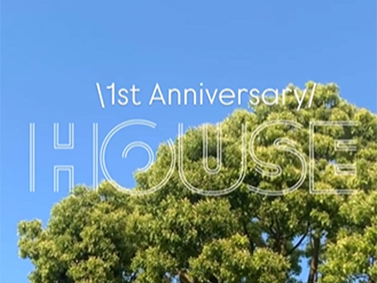 HOUSE 1st anniversary